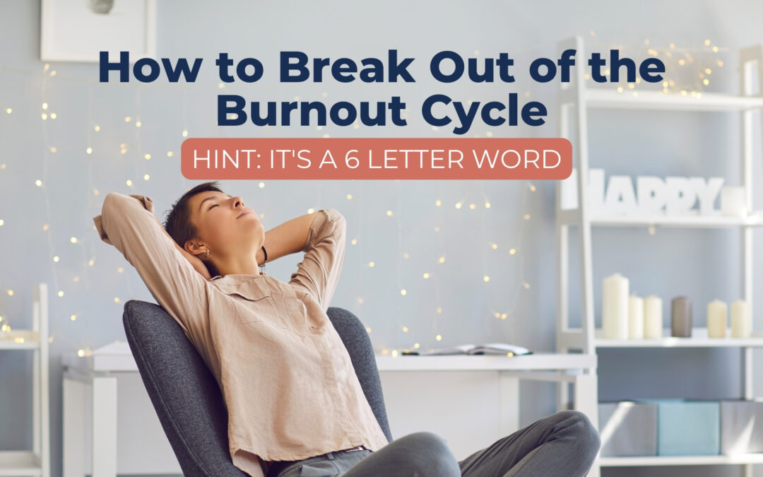 How to Break Out of the Burnout Cycle